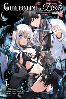 Guillotine Bride, Vol. 1 (Manga): I'm Just a Dragon Girl Who'll Destroy the World.