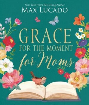 Grace for the Moment for Moms: Inspirational Thoughts of Encouragement and Appreciation for Moms (a 50-Day Devotional) - The Perfect Christian Gifts f