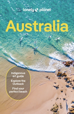 Lonely Planet Australia: Detailed Itineraries Travel Like a Local Insider Tips Covers Sydney & New South Wales, Queensland, Melbourne & Victoria, the