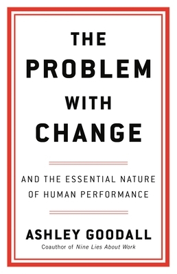 The Problem with Change: And the Essential Nature of Human Performance