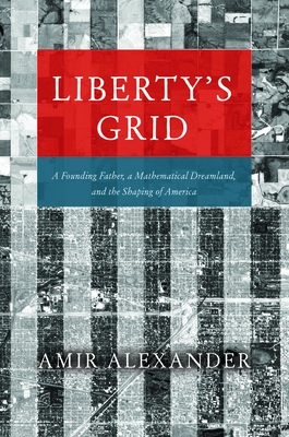 Liberty's Grid: A Founding Father, a Mathematical Dreamland, and the Shaping of America