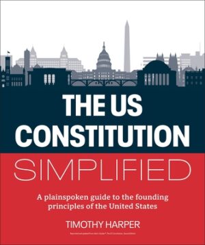 The U.S. Constitution Simplified: A Plainspoken Guide to the Founding Principles of the United States