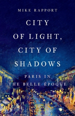 City of Light, City of Shadows: Paris in the Belle ?poque