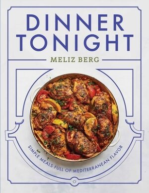 Dinner Tonight: Simple Meals Full of Mediterranean Flavor