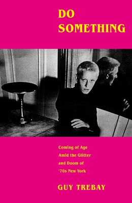 Do Something: Coming of Age Amid the Glitter and Doom of '70s New York