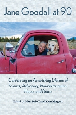 Jane Goodall at 90: Celebrating an Astonishing Lifetime of Science, Advocacy, Humanitarianism, Hope, and Peace