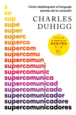 Supercomunicadores: C?mo Desbloquear El Lenguaje Secreto de la Conexi?n / Supercommunicators: How to Unlock the Secret Language of Co Nnection