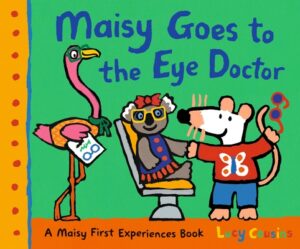 Maisy Goes to the Eye Doctor: A Maisy First Experience Book (Maisy the Mouse Gets Eyeglasses - A Picture Book for Toddlers, Preschoolers, and Kids Age