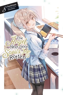 The Angel Next Door Spoils Me Rotten, Vol. 8 (Light Novel): Volume 8