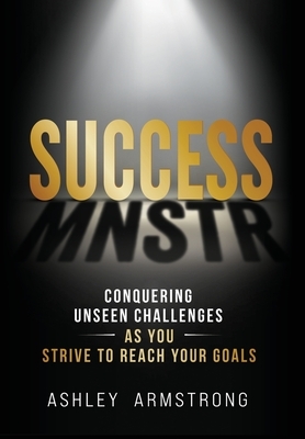 Success Mnstr: Conquering Unseen Challenges as You Strive to Reach Your Goals