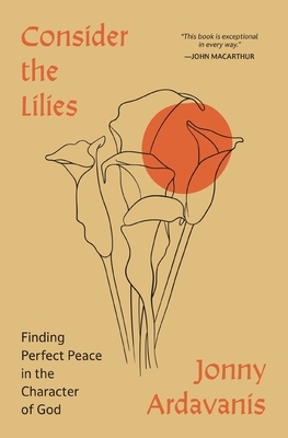 Consider the Lilies: Finding Perfect Peace in the Character of God