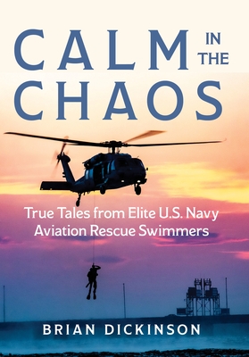 Calm in the Chaos: True Tales from Elite U.S. Navy Aviation Rescue Swimmers