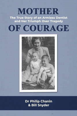 Mother of Courage: The True Story of an Armless Dentist and Her Triumph Over Tragedy