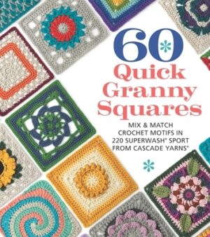 60 Quick Granny Squares: Mix & Match Crochet Motifs in 220 Superwash(r) Sport from Cascade Yarns(r)