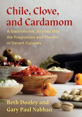 Chile, Clove and Cardamom: A Gastronomic Journey Into the Fragrances and Flavors of Desert Cuisines