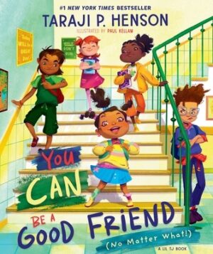 You Can Be a Good Friend (No Matter What!): A Lil Tj Book (56th NAACP Image Award Winner for Children's Literature)
