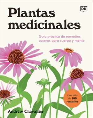 Plantas Medicinales (the Home Herbal): Gu?a Pr?ctica de Remedios Caseros Para Cuerpo Y Mente