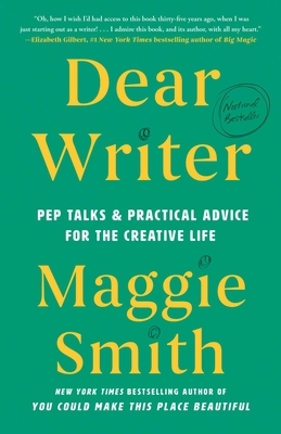 Dear Writer: Pep Talks & Practical Advice for the Creative Life