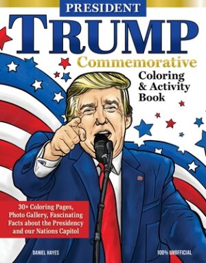 President Trump Commemorative Coloring & Activity Book: 30+ Coloring Pages, Photo Gallery, Fascinating Facts about the Presidency and Our Nation's Cap