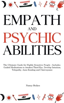 Empath and Psychic Abilities: The Ultimate Guide for Highly Sensitive People - Includes Guided Meditations to Awaken Third Eye, Develop Intuition, T