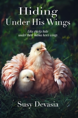 Hiding Under His Wings: Like Chicks Hide Under Their Mama Hen's Wings
