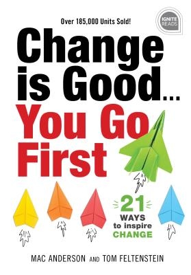 Change Is Good...You Go First: 21 Ways to Inspire Change