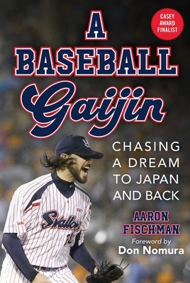 A Baseball Gaijin: Chasing a Dream to Japan and Back