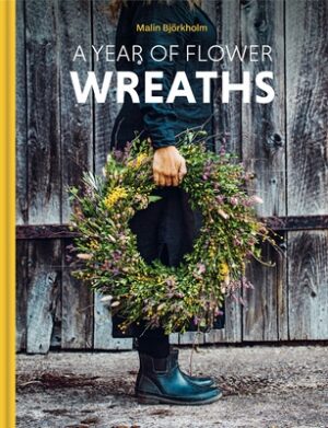 A Year of Flower Wreaths: Simple Projects for All Seasons