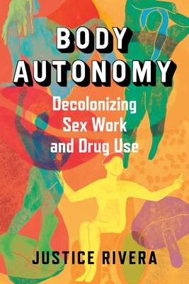 Body Autonomy: Decolonizing Sex Work and Drug Use