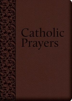 Catholic Prayers: Compiled from Traditional Sources