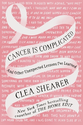 Cancer Is Complicated: And Other Unexpected Lessons I've Learned