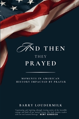 And Then They Prayed: Moments in American History Impacted By Prayer