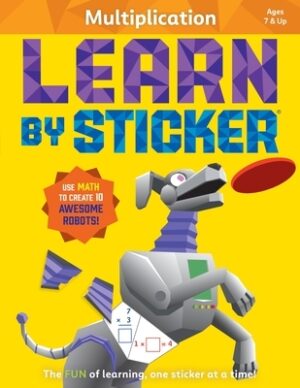 Learn by Sticker: Multiplication: Use Math to Create 10 Awesome Robots!