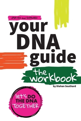 Your DNA Guide - The Workbook: Let's Do DNA Together