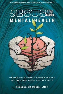 Jesus & Your Mental Health: Linking God's Word and Modern Science to Find Peace about Mental Health