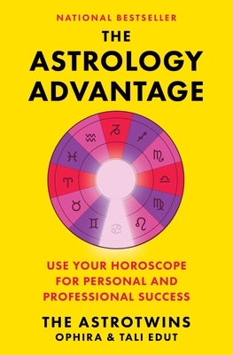 The Astrology Advantage: Use Your Horoscope for Personal and Professional Success