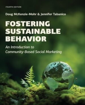 Fostering Sustainable Behavior: An Introduction to Community-Based Social Marketing (Fourth Edition)