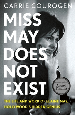 Miss May Does Not Exist: The Life and Work of Elaine May, Hollywood's Hidden Genius