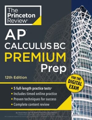 Princeton Review AP Calculus BC Premium Prep, 12th Edition: 5 Practice Tests + Digital Practice Online + Content Review