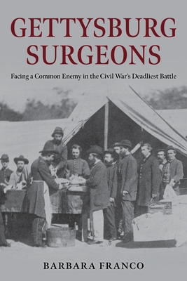 Gettysburg Surgeons: Facing a Common Enemy in the Civil War's Deadliest Battle