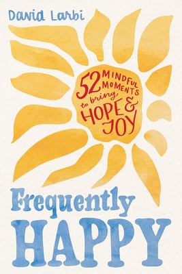Frequently Happy: 52 Mindful Moments to Bring Hope and Joy