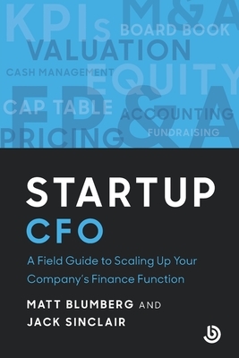 Startup CFO: A Field Guide to Scaling Up Your Company's Finance Function