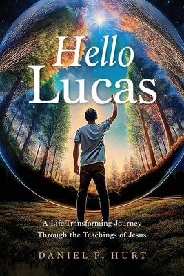 Hello Lucas: A Life-Transforming Journey Through the Teachings of Jesus