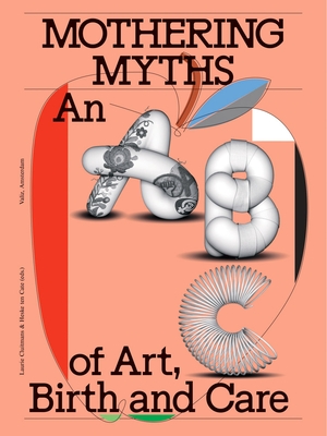 Mothering Myths: An ABC of Art, Birth and Care
