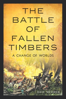 The Battle of Fallen Timbers: A Change of Worlds