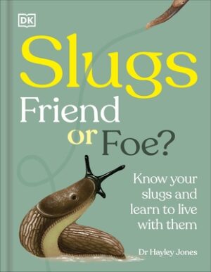 Slugs: Friend or Foe?: Know Your Slugs and Learn to Live with Them