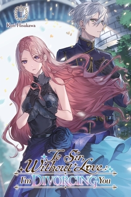 To Sir, Without Love: I'm Divorcing You I, Part 1 (Light Novel)