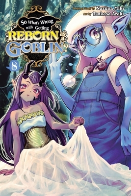 So What's Wrong with Getting Reborn as a Goblin?, Vol. 8: Volume 8