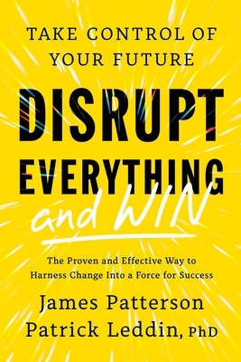 Disrupt Everything--And Win: Take Control of Your Future