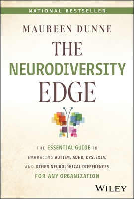 The Neurodiversity Edge: The Essential Guide to Embracing Autism, Adhd, Dyslexia, and Other Neurological Differences for Any Organization